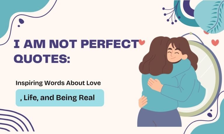 i-am-not-perfect-quotes-inspiring-words-about-love-life-and-being-real