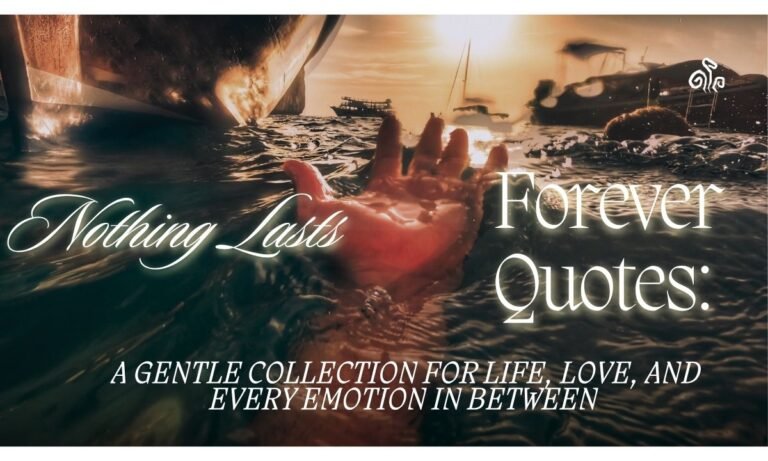 nothing-lasts-forever-quotes-a-gentle-collection-for-life-love-and-every-emotion-in-between