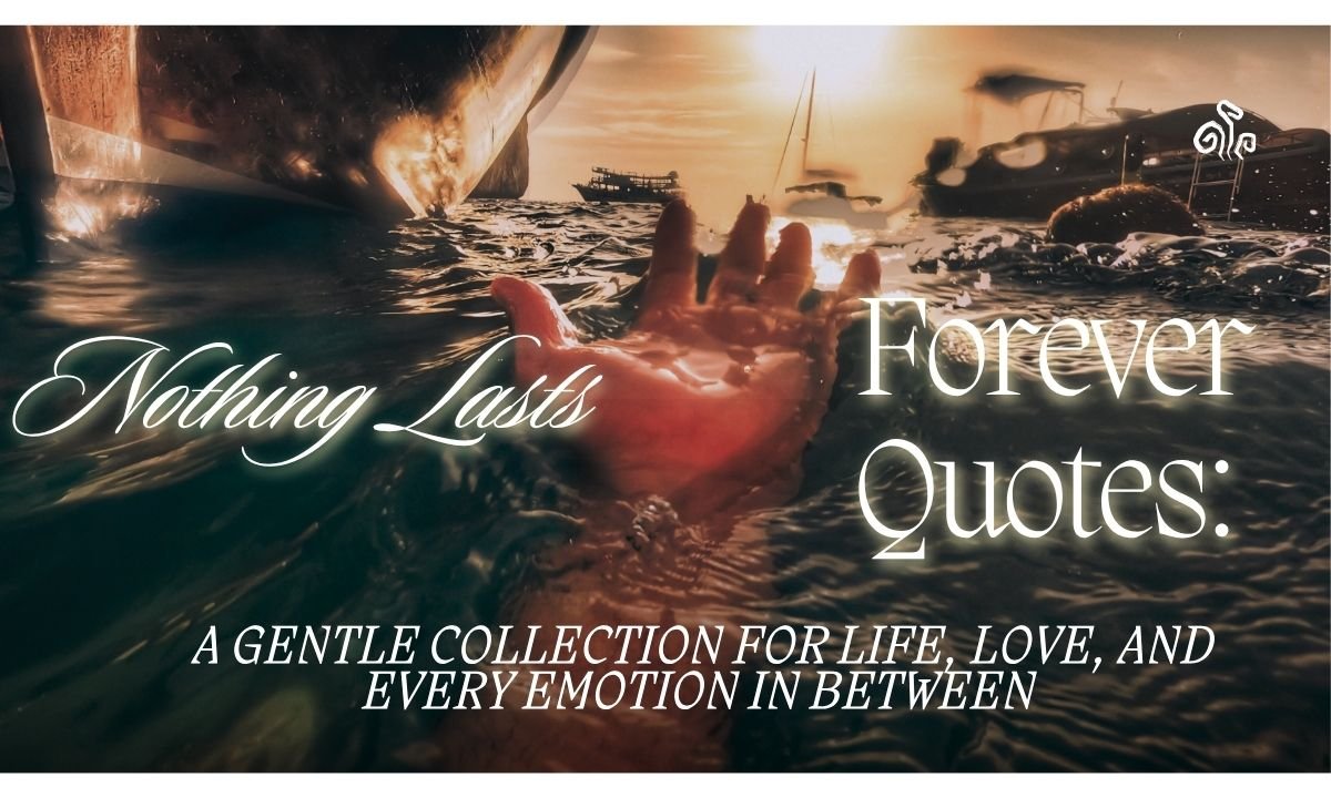 nothing-lasts-forever-quotes-a-gentle-collection-for-life-love-and-every-emotion-in-between