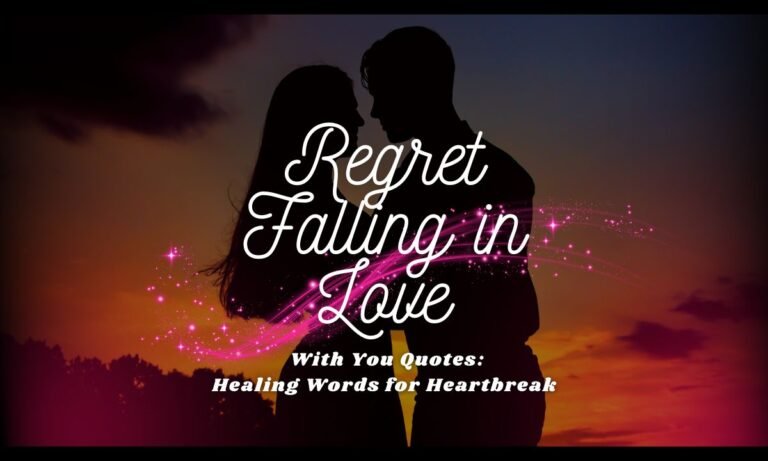 regret-falling-in-love-with-you-quotes-healing-words-for-heartbreak