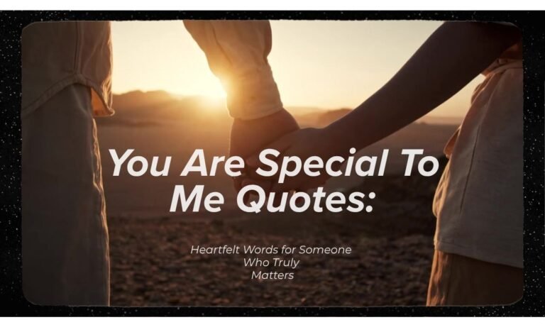 you-are-special-to-me-quotes-heartfelt-words-for-someone-who-truly-matters