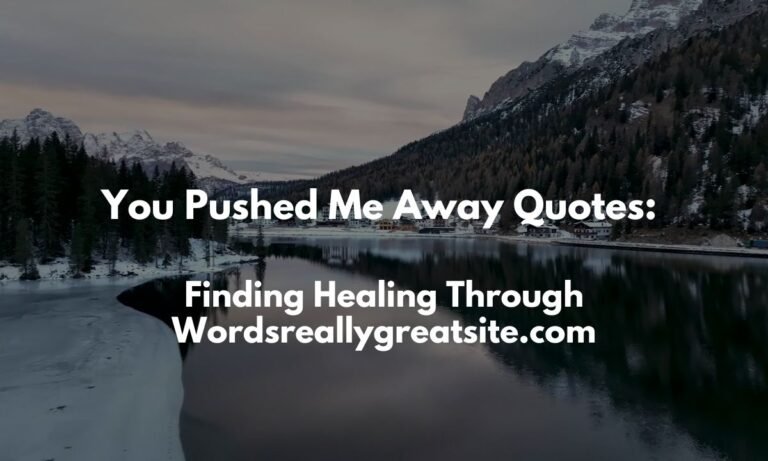you-pushed-me-away-quotes-finding-healing-through-words