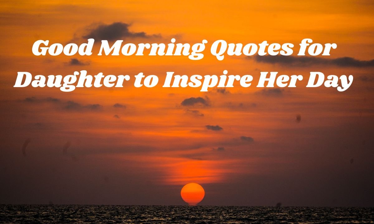 good-morning-quotes-for-daughter-to-inspire-her-day
